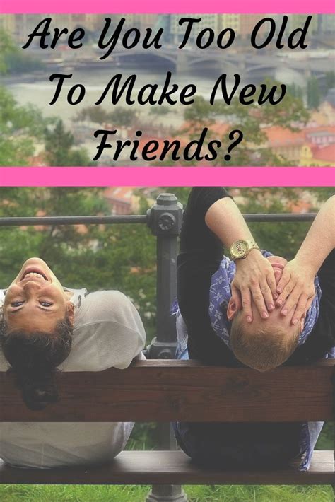 Is 23 too old to make new friends?