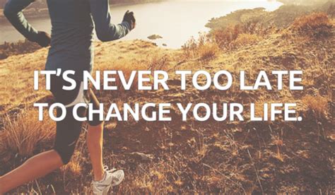 Is 25 too late to change your life?