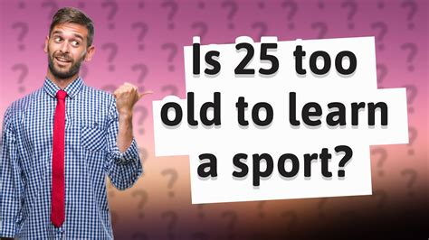 Is 25 too old to start football?