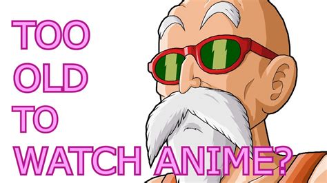 Is 25 too old to watch anime?
