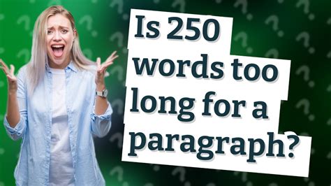 Is 250 words too long for a paragraph?