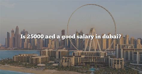 Is 25000 AED a good salary in Dubai?