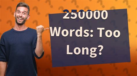 Is 250000 words too long for a book?