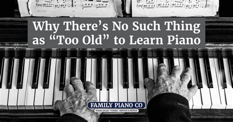 Is 27 too old to learn piano?