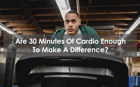 Is 30 minutes of cardio enough?