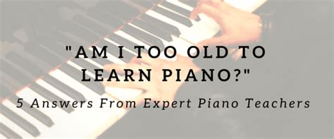 Is 30 too old to learn piano?