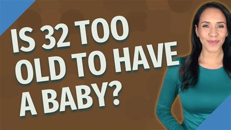 Is 32 too old to get pregnant?