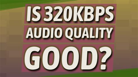 Is 320kbps good quality?