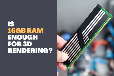 Is 32GB RAM enough for 3D modeling?