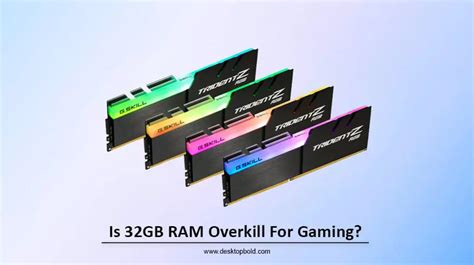 Is 32GB RAM overkill for gaming PC?
