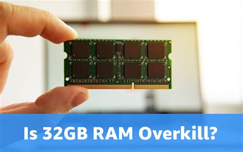 Is 32GB RAM overkill for work?