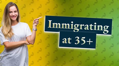 Is 35 too old to immigrate to Canada?