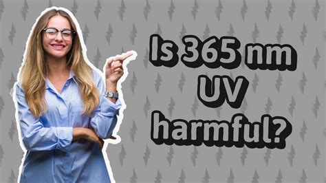 Is 365 nm UV harmful?