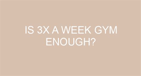 Is 3x a week gym enough?
