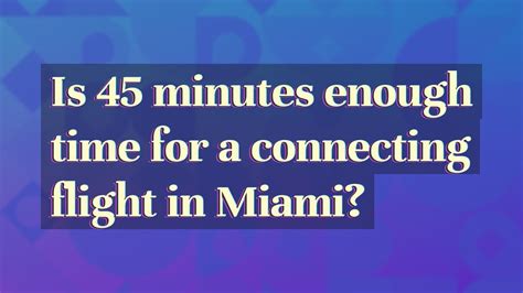 Is 45 minutes enough for a connection?