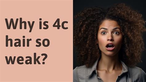 Is 4C hair weak?