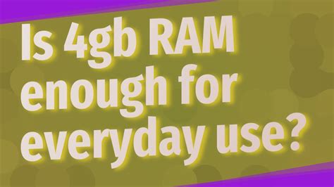 Is 4GB RAM enough for everyday use?