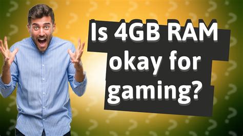 Is 4GB of RAM okay for gaming?