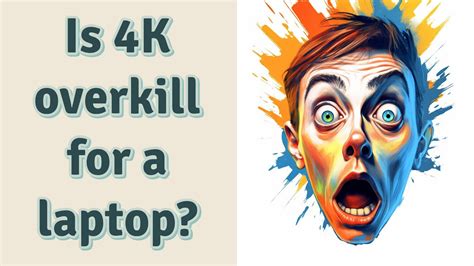 Is 4K overkill?