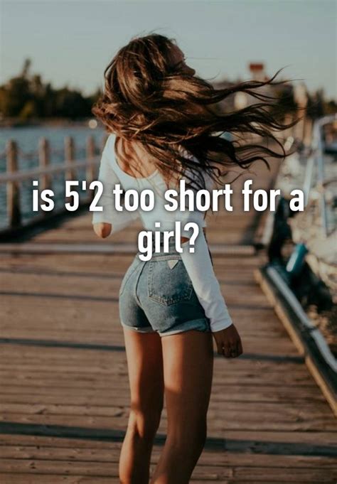 Is 5 2 too short for a girl?