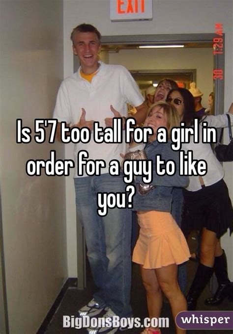 Is 5 7 Too tall for a girl?