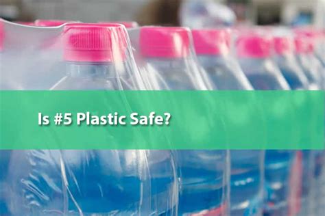Is 5 plastic safe?