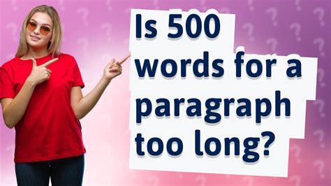 Is 500 words too long for a paragraph?