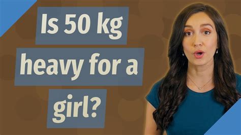 Is 55 kg heavy for a girl?