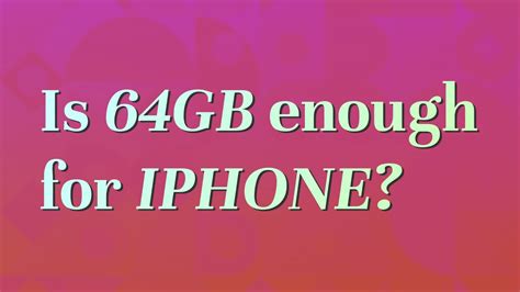 Is 64GB iPhone enough?