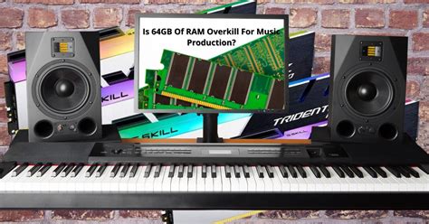 Is 64gb RAM overkill for music production?