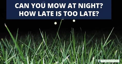 Is 7pm too late to mow the lawn?