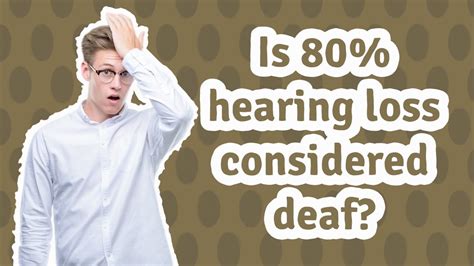 Is 80% hearing loss considered deaf?