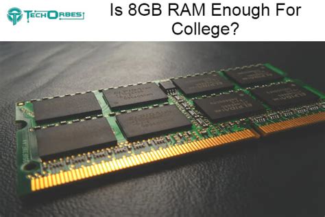 Is 8GB RAM enough for college?