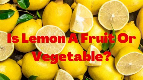 Is A Lemon A vegetable or a fruit?