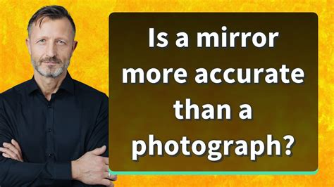 Is A mirror more accurate than a video?