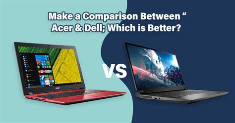 Is Acer or Dell better?