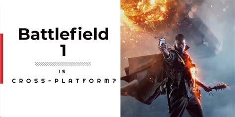 Is Battlefield 1 cross-play?