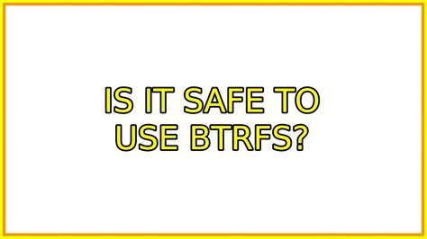 Is Btrfs safe to use?