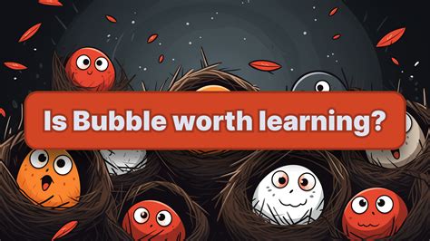 Is Bubble worth learning?