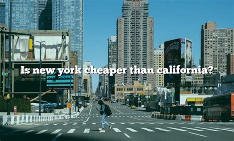 Is California or New York cheaper?
