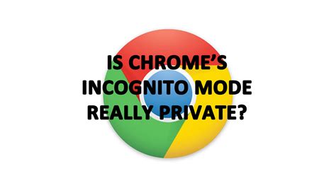 Is Chrome Incognito actually private?