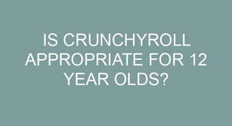 Is Crunchyroll appropriate for 12 year olds?