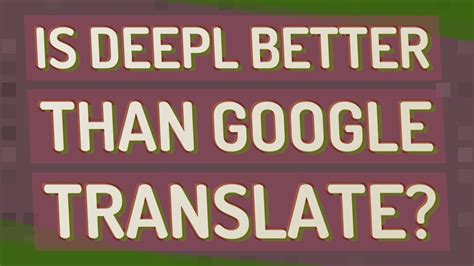 Is DeepL still better than Google Translate?