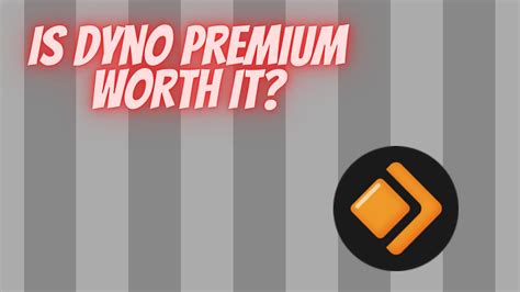 Is Dyno premium worth it?