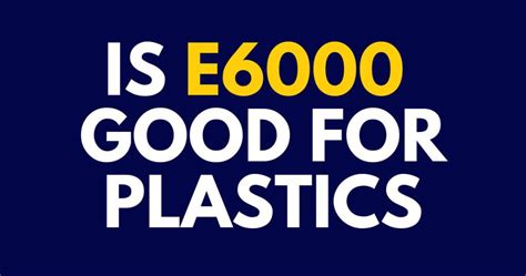 Is E6000 safe for plastic?