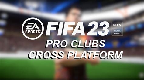 Is FIFA 23 Pro Clubs cross-platform?