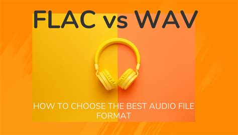 Is FLAC or WAV better?
