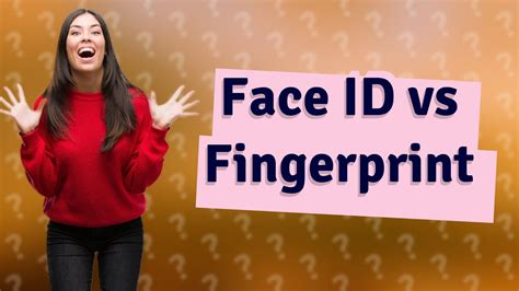 Is Face ID safer than fingerprint?