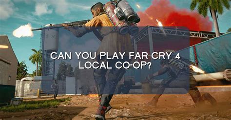 Is Far Cry 4 local co-op?