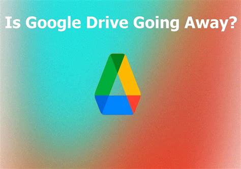 Is Google Drive going away 2023?